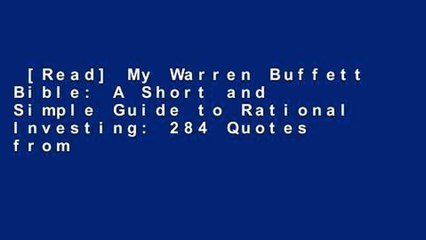 [Read] My Warren Buffett Bible: A Short and Simple Guide to Rational Investing: 284 Quotes from