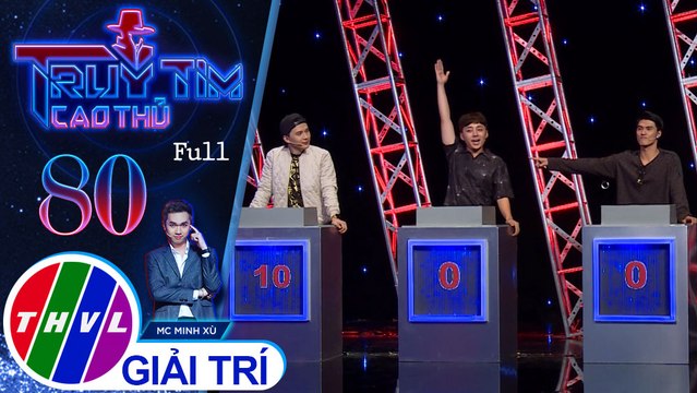 Truy tìm cao thủ - Tập 80: Ca sĩ Khắc Minh, diễn viên Him Phạm, Tuấn Kiệt, vũ công Lâm Vinh Hải