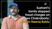 Sushant’s family slapped fraud charges on Rhea Chakraborty: Cousin Neeraj Bablu