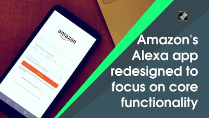 Amazon's Alexa app redesigned to focus on core functionality