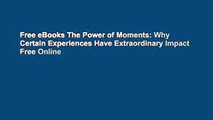 Free eBooks The Power of Moments: Why Certain Experiences Have Extraordinary