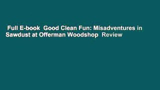 Full E-book  Good Clean Fun: Misadventures in Sawdust at Offerman Woodshop  Review