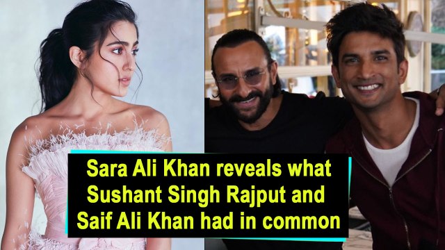 Sara Ali Khan reveals what Sushant Singh Rajput and Saif Ali Khan had in common
