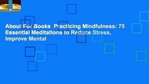 About For Books  Practicing Mindfulness: 75 Essential Meditations to Reduce Stress, Improve Mental