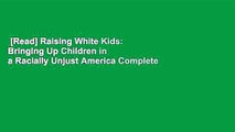 [Read] Raising White Kids: Bringing Up Children in a Racially Unjust America Complete