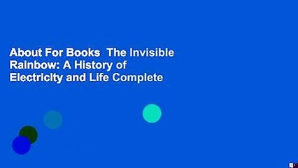 About For Books  The Invisible Rainbow: A History of Electricity and Life Complete
