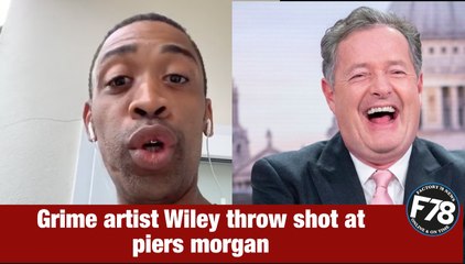 F78NEWS: Grime artist Wiley throw shot at @piersmorgan You fool