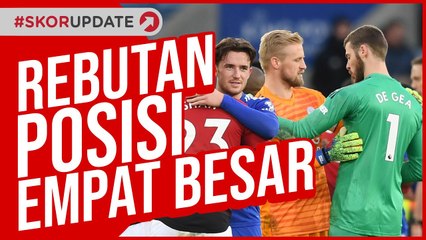 PENENTUAN PREMIER LEAGUE, SIAPA YANG PANTAS DI DUA SLOT EMPAT BESAR MU, CHELSEA ATAU LEICESTER___