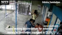 Goons beating businessman for extortion money in Sambalpur, captured in CCTV