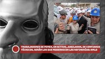 Trabajadores de Pemex, en activo, jubilados, de confianza, técnicos, entre otros, serán los que modernicen las refinerías en México, señaló AMLO