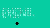 Full E-book  Cult of Glory: The Bold and Brutal History of the Texas Rangers  For Kindle