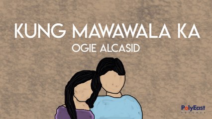 Ogie Alcasid - Kung Mawawala Ka - (Official Lyric)