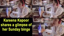 Kareena Kapoor shares a glimpse of her Sunday binge