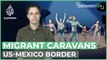 Migrant caravans: Journey to the US-Mexico border | Between Us