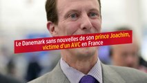 Le Danemark sans nouvelles de son prince Joachim, victime d'un AVC en France