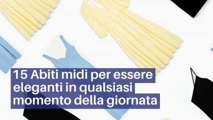 15 Abiti midi per essere eleganti in qualsiasi momento della giornata