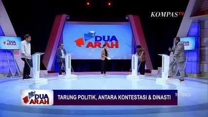 Tarung Politik, Antara Kontestasi dan Dinasti - DUA ARAH (Bag 2)