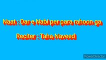 Dar e Nabi (S.A.W) per para rahoon ga || Beautiful Naat By Taha Naveed
