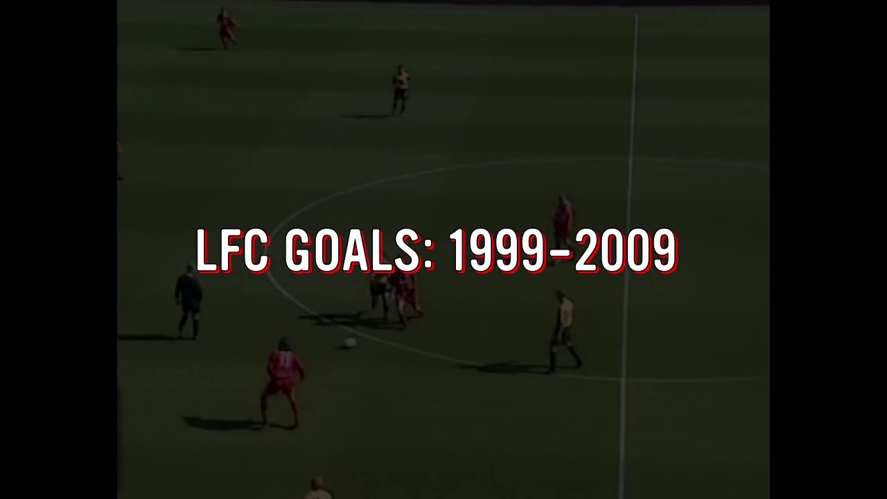 LFC Goals 1999 - 2009
