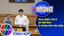 Người đưa tin 24G (18g30 ngày 27/07/2020) - Virus SARS-CoV-2 tại Việt Nam là chủng mới xâm nhập