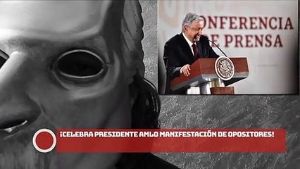 ¡Celebra presidente AMLO manifestación de opositores!