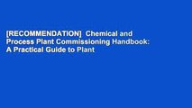[RECOMMENDATION]  Chemical and Process Plant Commissioning Handbook: A