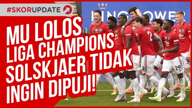 MANCHESTER UNITED LOLOS LIGA CHAMPIONS, SOLSKJAER TIDAK INGIN DIPUJI !!!