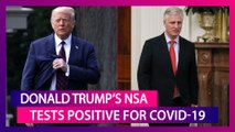 Robert O’Brien, Trump’s NSA Tests Positive; COVID-19 ‘Most Severe’ Global Health Emergency, Says WHO