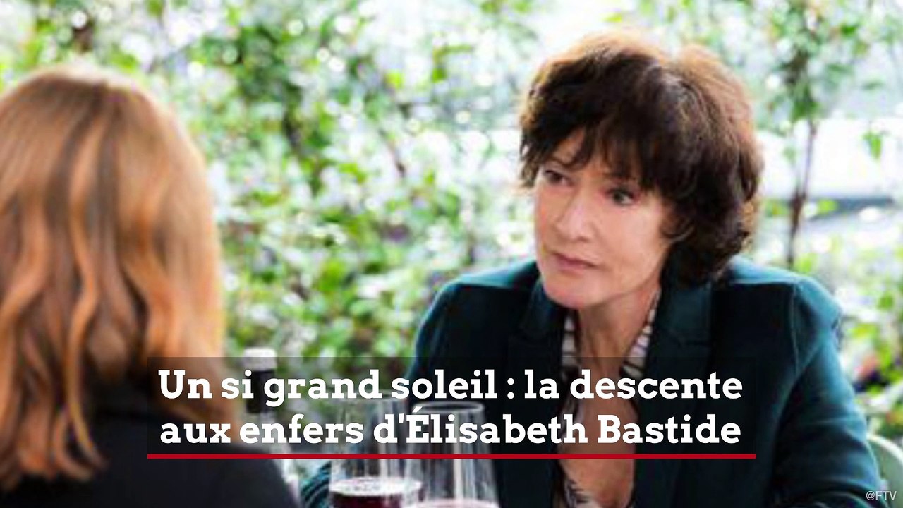 Un si grand soleil : la descente aux enfers d'Élisabeth Bastide
