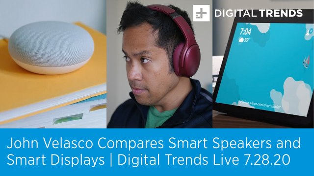 John Velasco Compares Smart Speakers and Smart Displays | Digital Trends Live 7.28.20