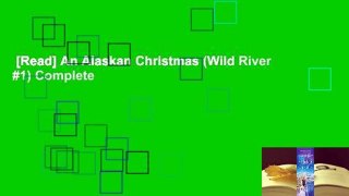 [Read] An Alaskan Christmas (Wild River #1) Complete