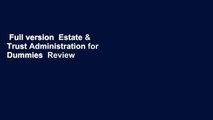 Full version  Estate & Trust Administration for Dummies  Review