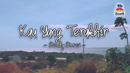 Deddy Dores - Kau Yang Terakhir (Official Lyric Video)