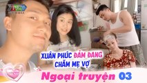 VCS ngoại truyện | tập 3: Trúc Thanh trầm trồ khi Xuân Phúc thể hiện tài chăm sóc mẹ vợ ngày dịch