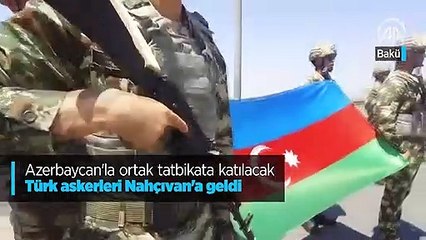 Azerbaycan'la ortak tatbikata katılacak Türk askerleri Nahçıvan'a geldi