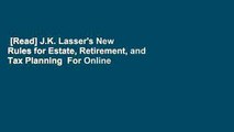 [Read] J.K. Lasser's New Rules for Estate, Retirement, and Tax Planning  For Online