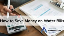 Save Money On Water Bills - Absolute Plumbing & Gas Solutions