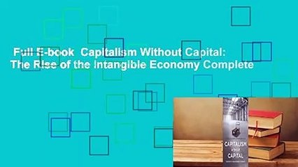 Full E-book  Capitalism Without Capital: The Rise of the Intangible Economy Complete