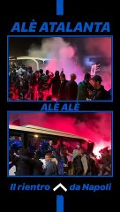 Atalanta, delirio al rientro della squadra da Napoli