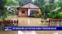 Air Sungai Meluap, Ratusan Rumah Terendam Banjir