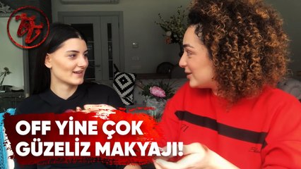 “OFF YİNE ÇOK GÜZELİZ” MAKYAJI