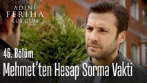 Levent, Mehmet'ten hesap soruyor - Adını Feriha Koydum 46. Bölüm