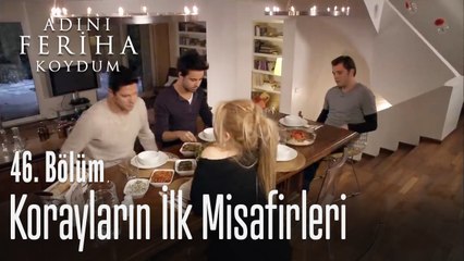 Koraylar misafir ağırlıyor - Adını Feriha Koydum 46. Bölüm