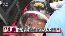 La Fuerza Aérea del Perú y su misión de apoyo a la Emergencia Sanitaria | Camino al Bicentenario (HOY)