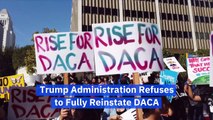 Trump Administration Refuses to Fully Reinstate DACA