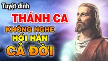 NHẠC THÁNH CA ĐƯỢC NGHE NHIỀU NHẤT - Tuyệt Đỉnh Thánh Ca Chúa Không Nghe Hối Hận Cả Đời