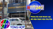 Người đưa tin 24G (6g30 ngày 30/07/2020) - Phong tỏa một khách sạn đối diện Bệnh viện Chợ Rẫy