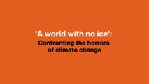 'A world with no ice': Confronting the horrors of climate change