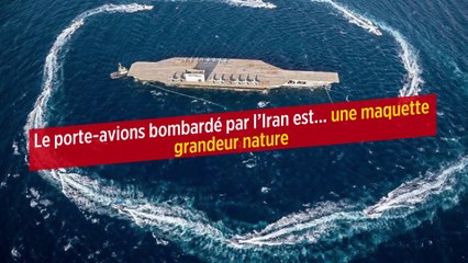 Le porte-avions bombardé par l'Iran est... une maquette grandeur nature