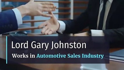 Lord Gary Johnston - Works in Automotive Sales Industry